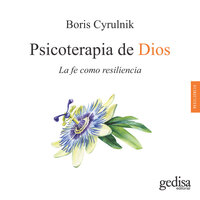 Psicoterapia de Dios: La fe como resiliencia - Boris Cyrulnik