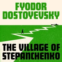The Village of Stepanchikovo - Fyodor Dostoyevsky