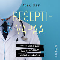 Reseptivapaa: Tarina lääkäristä, joka ei halunnut päätyä potilaaksi - Adam Kay