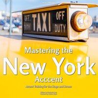 Mastering the New York Accent: Accent Training for the Stage and Screen - Stephanie Lam