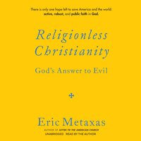 Religionless Christianity: God's Answer to Evil - Eric Metaxas