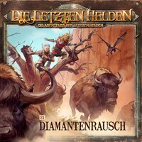 Die Letzten Helden, Die Abenteuer der Letzten Helden, Folge 21: Diamantenrausch - Paul Burghardt