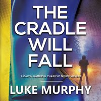 The Cradle Will Fall: A Calvin Watters & Charlene Taylor Mystery - Luke Murphy
