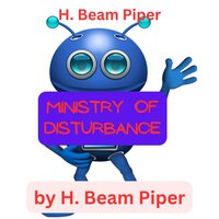 H. Beam Piper: Ministry of Disturbance: Sometimes you gotta shake things up a bit - H. Beam Piper