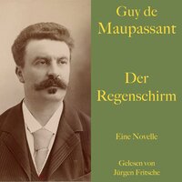 Guy de Maupassant: Der Regenschirm: Eine Novelle. Ungekürzt gelesen. - Guy de Maupassant
