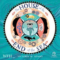 The House at the End of the Sea - Victoria M. Adams