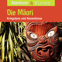 Abenteuer & Wissen, Die Maori - Kriegstanz und Nasenküsse - Joscha Remus