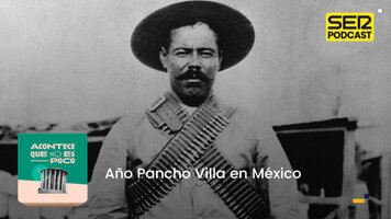 Acontece que no es poco | Año Pancho Villa en México - SER Podcast