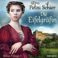 Die Eifelgräfin - Kreuz-Trilogie 1 - Petra Schier
