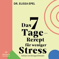Das 7-Tage-Rezept für weniger Stress - Elissa Epel