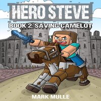 Hero Steve Book 2: Saving Camelot - Mark Mulle