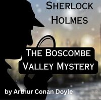 Sherlock Holmes: The Boscombe Valley Mystery - Arthur Conan Doyle