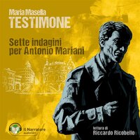 Testimone: Sette indagini per Antonio Mariani - Maria Masella