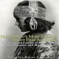 Hollywood’s Most Famous Silent Film Actresses - Charles River Editors
