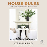House Rules: How to Decorate for Every Home, Style, and Budget - Myquillyn Smith