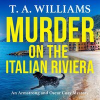 Murder on the Italian Riviera: the BRAND NEW instalment in the bestselling Armstrong and Oscar cozy mystery series from T A Williams for 2024 - T A Williams