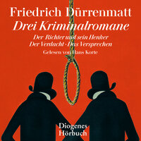 Drei Kriminalromane - Der Richter und sein Henker, Der Verdacht, Das Versprechen (Ungekürzt) - Friedrich Dürrenmatt