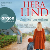 Zeit zu verzeihen - Roman nach einer wahren Geschichte (Autorisierte Lesefassung) - Hera Lind