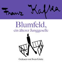 Franz Kafka: Blumfeld, ein älterer Junggeselle - Franz Kafka