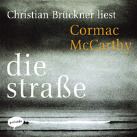 Die Straße (Ungekürzte Lesung) - Cormac McCarthy