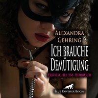 Ich brauche Demütigung / Erotik SM-Audio Story / Erotisches SM-Hörbuch: Hart durchgezogen ... - Alexandra Gehring