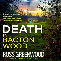 Death in Bacton Wood: the BRAND NEW instalment in the bestselling Norfolk Murders series from Ross Greenwood for 2024 - Ross Greenwood
