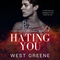 Hating You: MM Bully Romance - West Greene