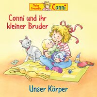 Conni und ihr kleiner Bruder / Unser Körper - Liane Schneider, Hans-Joachim Herwald, Ludger Billerbeck