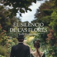 El silencio de las flores - Judit Fernández