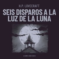 Seis disparos a la luz de la luna - H.P. Lovecraft