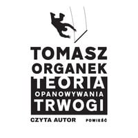 Teoria opanowywania trwogi - Tomasz Organek
