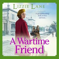 A Wartime Friend: A historical saga you won't be able to put down by Lizzie Lane - Lizzie Lane