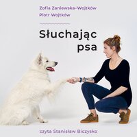 Słuchając psa - Zofia Zaniewska-Wojtków, Piotr Wojtków