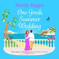 One Greek Summer Wedding: the BRAND NEW gorgeous summer romance from bestseller Mandy Baggot for 2024 - Mandy Baggot