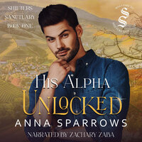 His Alpha Unlocked: Shifters Sanctuary Book 1 - Anna Sparrows