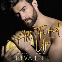 All Fired Up: A Second Chance Firefighter Romance - Lili Valente