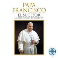 Papa Francisco. El sucesor: Mis recuerdos de Benedicto XVI - Javier Martínez-Brocal