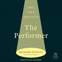 The Performer: Art, Life, Politics - Richard Sennett