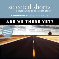Are We There Yet? - Annie Proulx, Edward P. Jones, Eudora Welty, James Thurber, Martha Gellhorn, Stuart Dybek, Dorothy Thomas