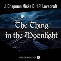 The Thing in the Moonlight - H.P. Lovecraft, J. Chapman Miske