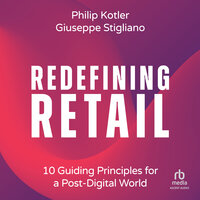 Redefining Retail: 10 Guiding Principles for a Post-Digital World - Philip Kotler, Giuseppe Stigliano