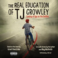 The Real Education of TJ Crowley: Coming of Age on the Redline: An Audio Drama - Grant Overstake, May Wuthrich