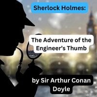 Sherlock Holmes: The Engineer's Thumb - Sir Arthur Conan Doyle