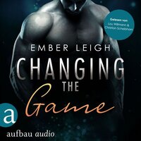 Changing the Game - Breaking Serie, Band 2 (Ungekürzt) - Ember Leigh