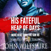 His Fateful Heap of Days: More Heat Than The Sun #8 - John Wiltshire