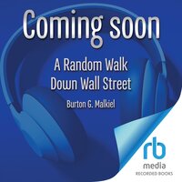 A Random Walk Down Wall Street: The Best Investment Guide That Money Can Buy - Burton G. Malkiel