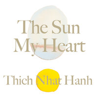 The Sun My Heart: The Companion to The Miracle of Mindfulness - Thich Nhat Hanh