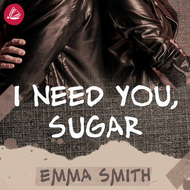 I need you sugar
                    Emma Smith