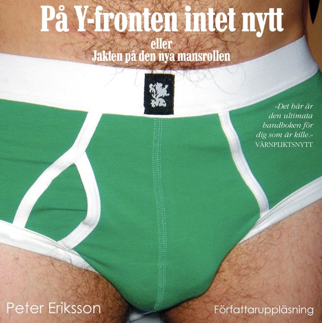 Peter Eriksson - På Y-fronten intet nytt : eller jakten på den nya mansrollen