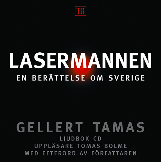 Gellert Tamas - Lasermannen : en berättelse om Sverige